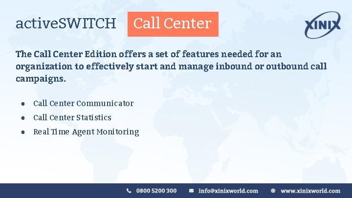 active. SWITCH Call Center The Call Center Edition offers a set of features needed active. SWITCH Call Center The Call Center Edition offers a set of features needed
