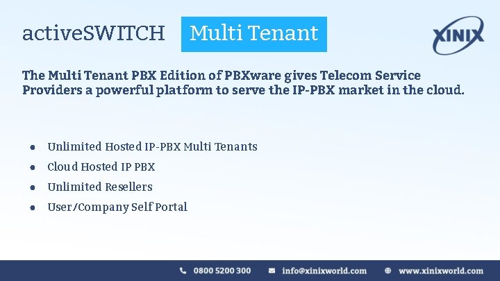 active. SWITCH Multi Tenant The Multi Tenant PBX Edition of PBXware gives Telecom Service active. SWITCH Multi Tenant The Multi Tenant PBX Edition of PBXware gives Telecom Service