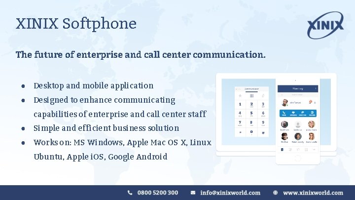 XINIX Softphone The future of enterprise and call center communication. ● Desktop and mobile XINIX Softphone The future of enterprise and call center communication. ● Desktop and mobile