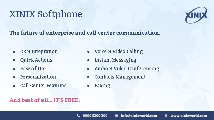 XINIX Softphone The future of enterprise and call center communication. ● CRM Integration ● XINIX Softphone The future of enterprise and call center communication. ● CRM Integration ●