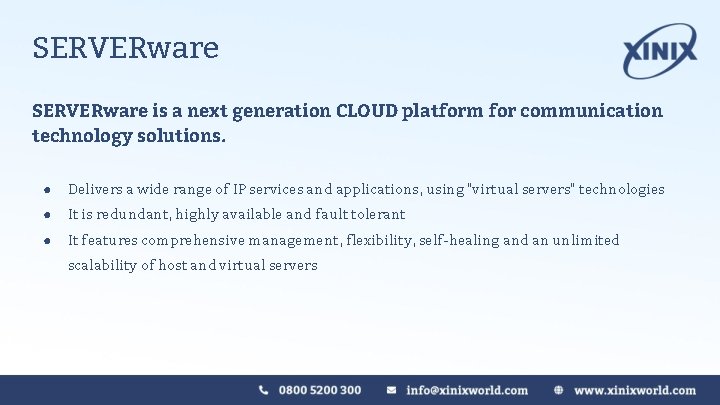 SERVERware is a next generation CLOUD platform for communication technology solutions. ● Delivers a SERVERware is a next generation CLOUD platform for communication technology solutions. ● Delivers a
