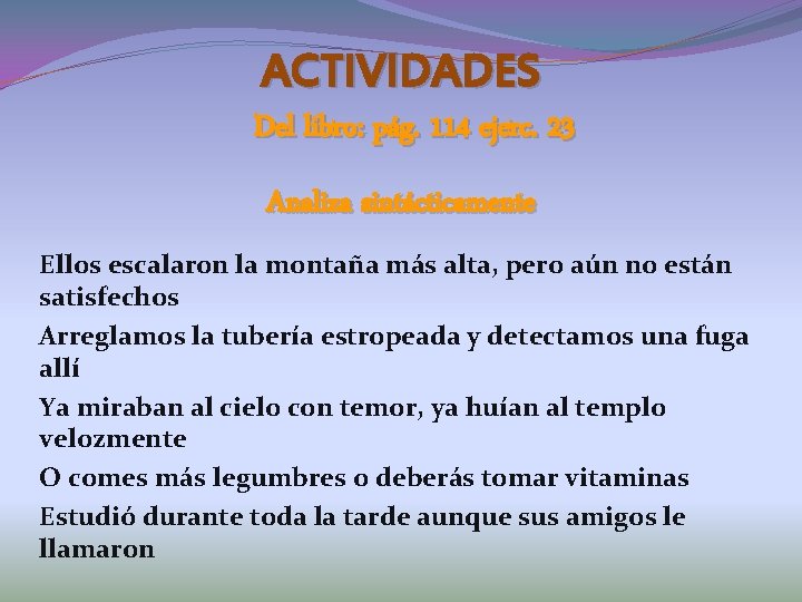 ACTIVIDADES Del libro: pág. 114 ejerc. 23 Analiza sintácticamente Ellos escalaron la montaña más