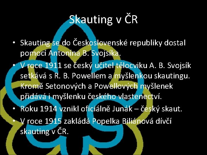 Skauting v ČR • Skauting se do Československé republiky dostal pomocí Antonína B. Svojsíka. Skauting v ČR • Skauting se do Československé republiky dostal pomocí Antonína B. Svojsíka.