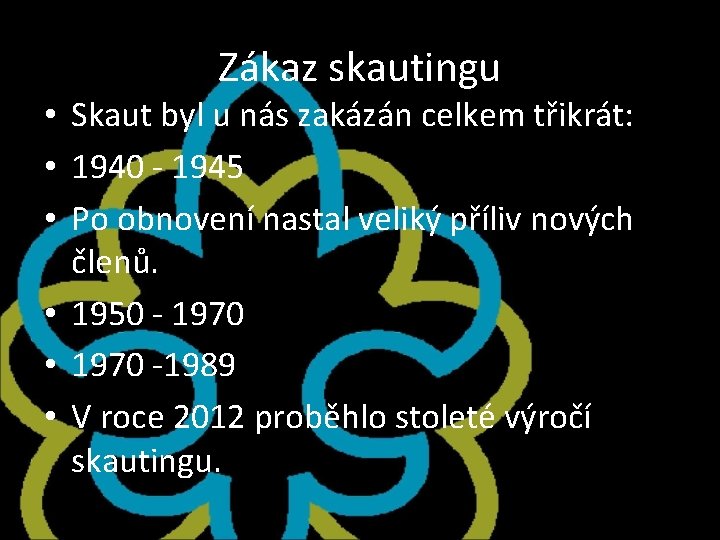 Zákaz skautingu • Skaut byl u nás zakázán celkem třikrát: • 1940 - 1945 Zákaz skautingu • Skaut byl u nás zakázán celkem třikrát: • 1940 - 1945