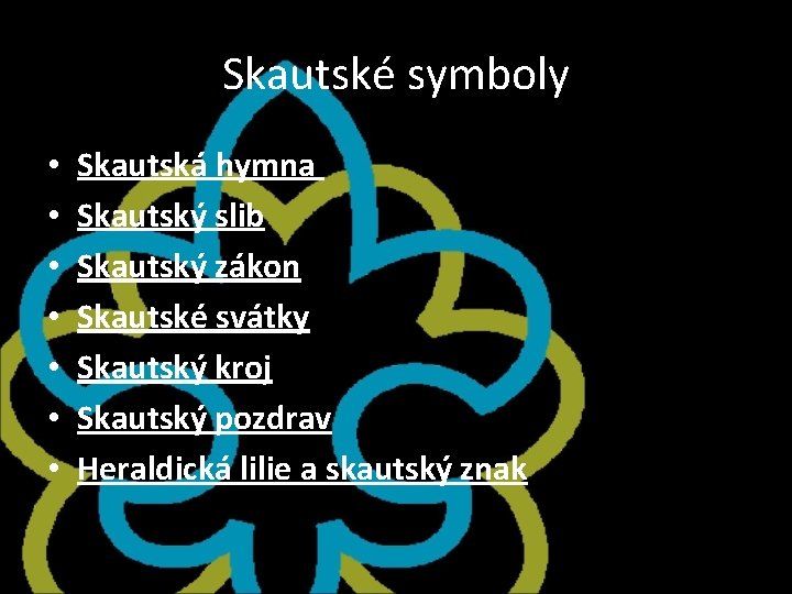 Skautské symboly • • Skautská hymna Skautský slib Skautský zákon Skautské svátky Skautský kroj Skautské symboly • • Skautská hymna Skautský slib Skautský zákon Skautské svátky Skautský kroj