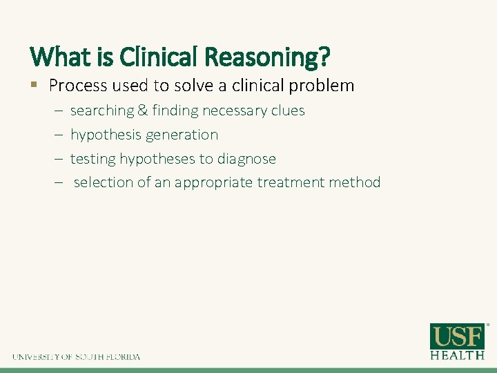 What is Clinical Reasoning? § Process used to solve a clinical problem – –