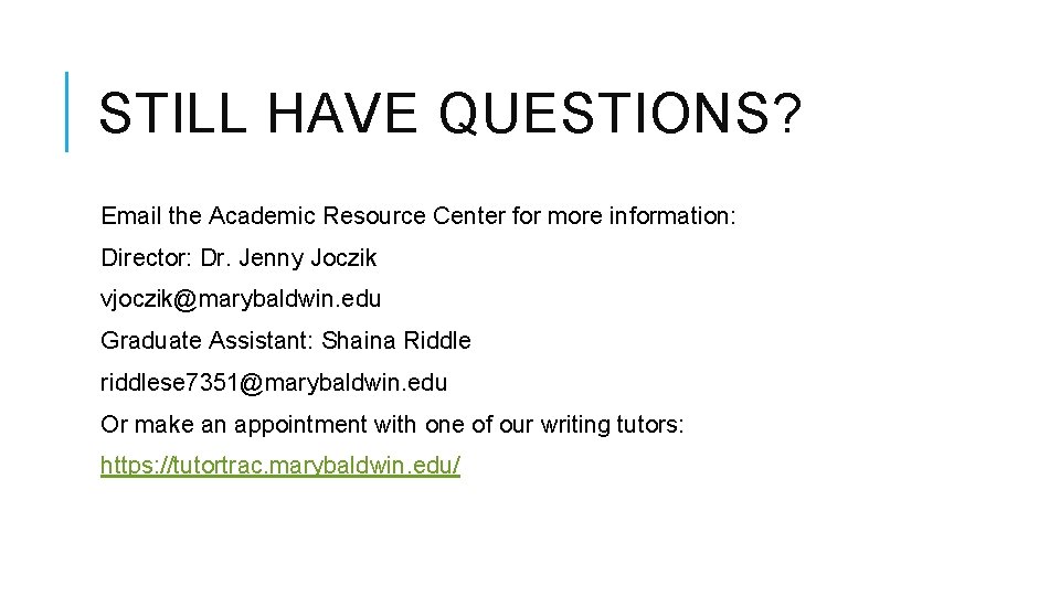 STILL HAVE QUESTIONS? Email the Academic Resource Center for more information: Director: Dr. Jenny