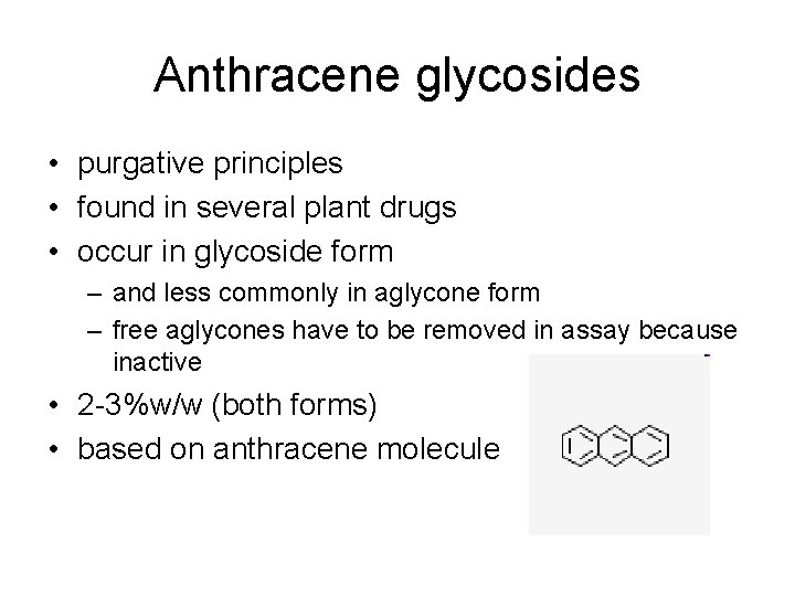 Anthracene glycosides • purgative principles • found in several plant drugs • occur in