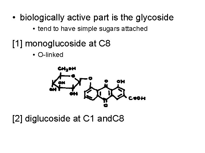  • biologically active part is the glycoside • tend to have simple sugars