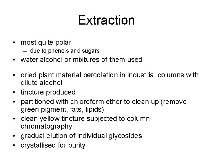Extraction • most quite polar – due to phenols and sugars • water|alcohol or