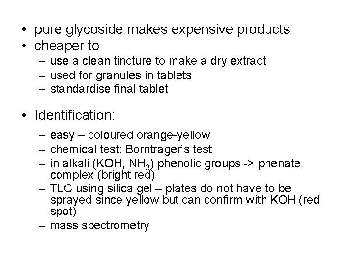  • pure glycoside makes expensive products • cheaper to – use a clean