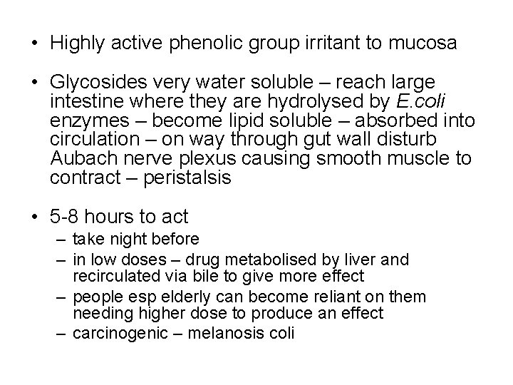  • Highly active phenolic group irritant to mucosa • Glycosides very water soluble