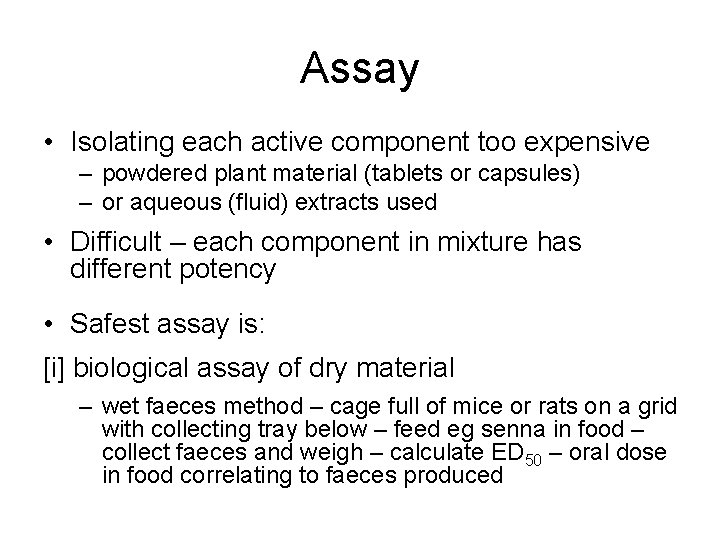 Assay • Isolating each active component too expensive – powdered plant material (tablets or