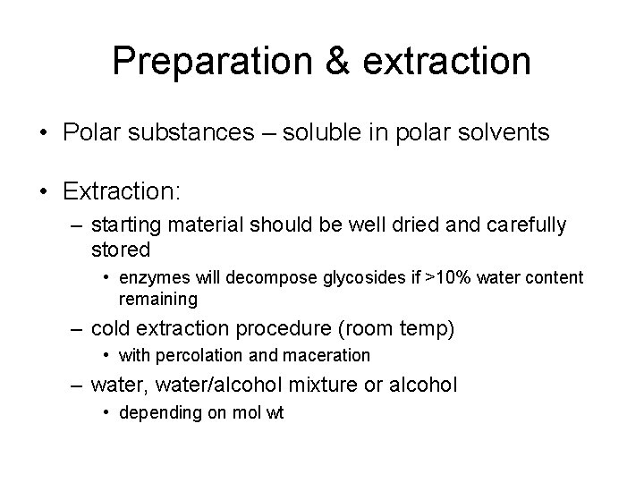 Preparation & extraction • Polar substances – soluble in polar solvents • Extraction: –