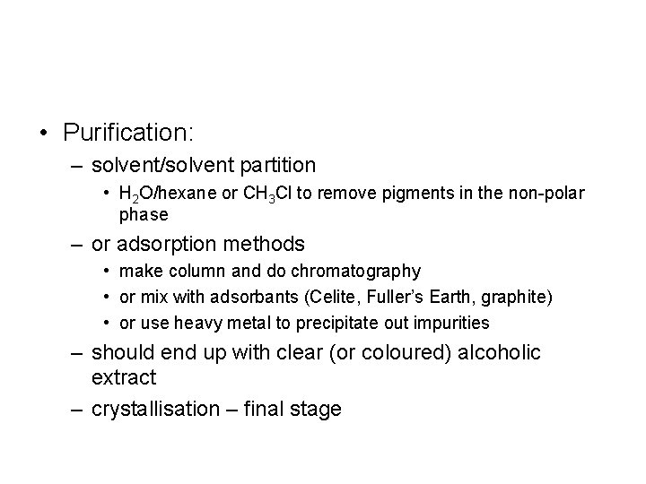  • Purification: – solvent/solvent partition • H 2 O/hexane or CH 3 Cl