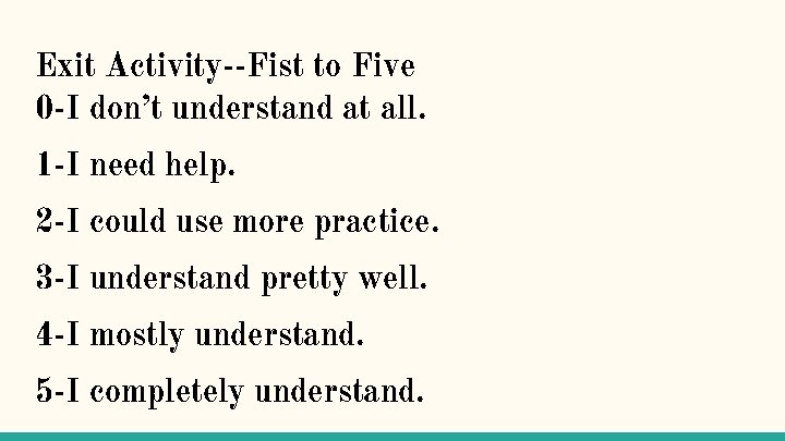 Exit Activity--Fist to Five 0 -I don’t understand at all. 1 -I need help.