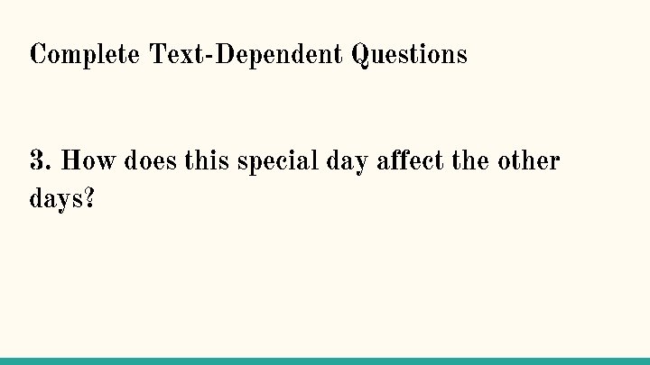 Complete Text-Dependent Questions 3. How does this special day affect the other days? 