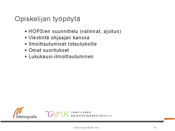 Opiskelijan työpöytä § § § HOPSien suunnittelu (valinnat, ajoitus) Viestintä ohjaajan kanssa Ilmoittautumiset toteutuksille