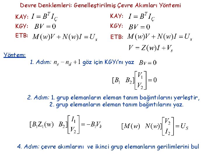 Devre Denklemleri: Genelleştirilmiş Çevre Akımları Yöntemi KAY: KGY: ETB: Yöntem: 1. Adım: göz için