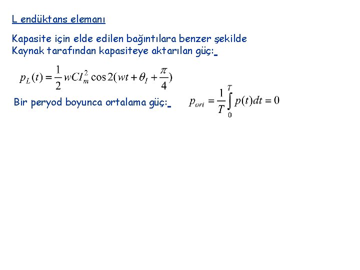 L endüktans elemanı Kapasite için elde edilen bağıntılara benzer şekilde Kaynak tarafından kapasiteye aktarılan