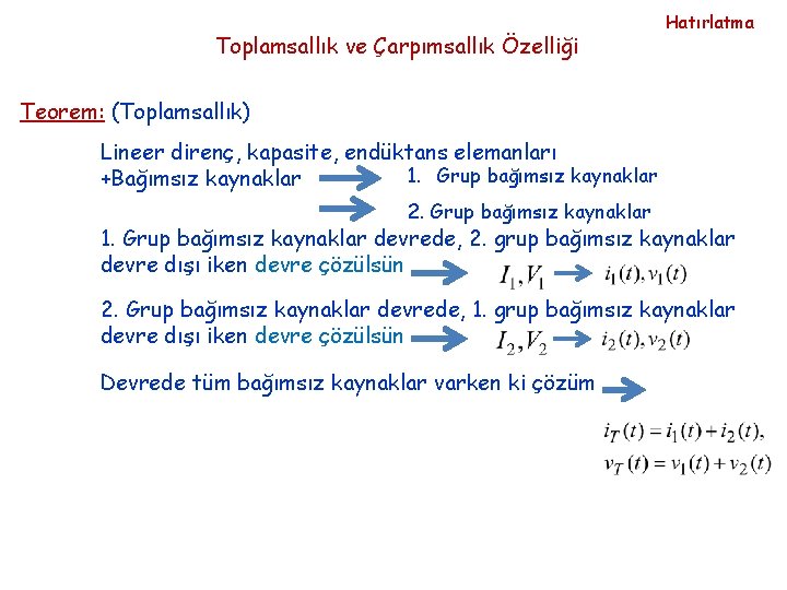 Toplamsallık ve Çarpımsallık Özelliği Hatırlatma Teorem: (Toplamsallık) Lineer direnç, kapasite, endüktans elemanları 1. Grup
