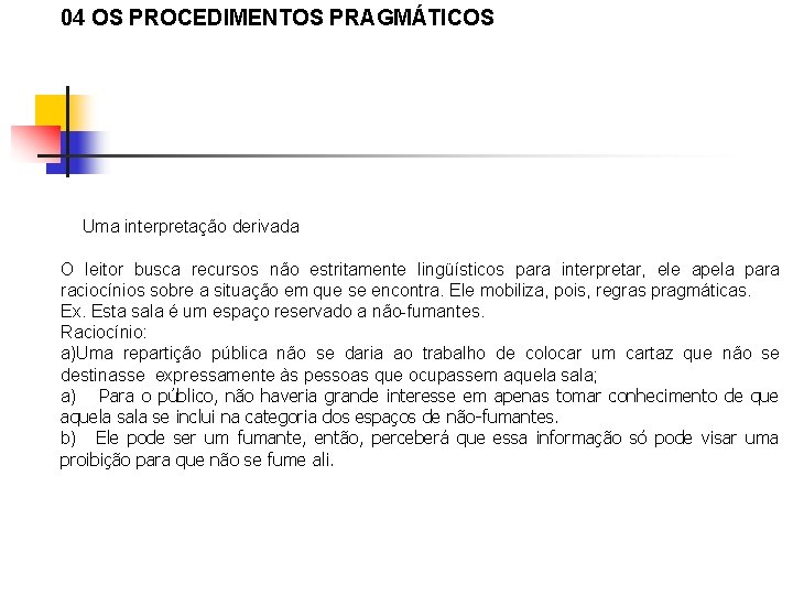 04 OS PROCEDIMENTOS PRAGMÁTICOS Uma interpretação derivada O leitor busca recursos não estritamente lingüísticos