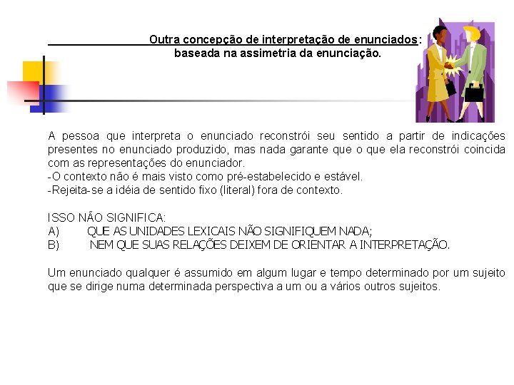 Outra concepção de interpretação de enunciados: baseada na assimetria da enunciação. A pessoa que