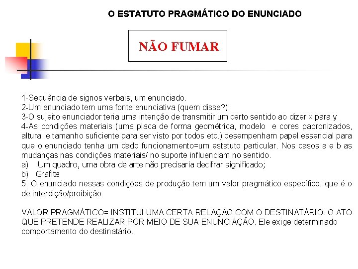 O ESTATUTO PRAGMÁTICO DO ENUNCIADO NÃO FUMAR 1 -Seqüência de signos verbais, um enunciado.