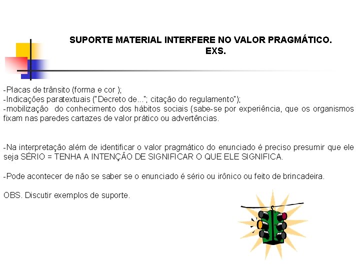  SUPORTE MATERIAL INTERFERE NO VALOR PRAGMÁTICO. EXS. -Placas de trânsito (forma e cor