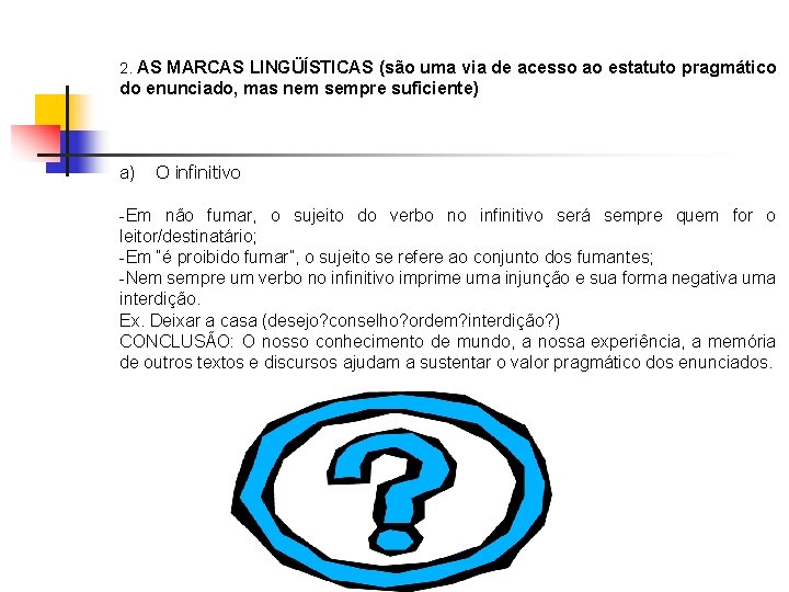 2. AS MARCAS LINGÜÍSTICAS (são uma via de acesso ao estatuto pragmático do enunciado,