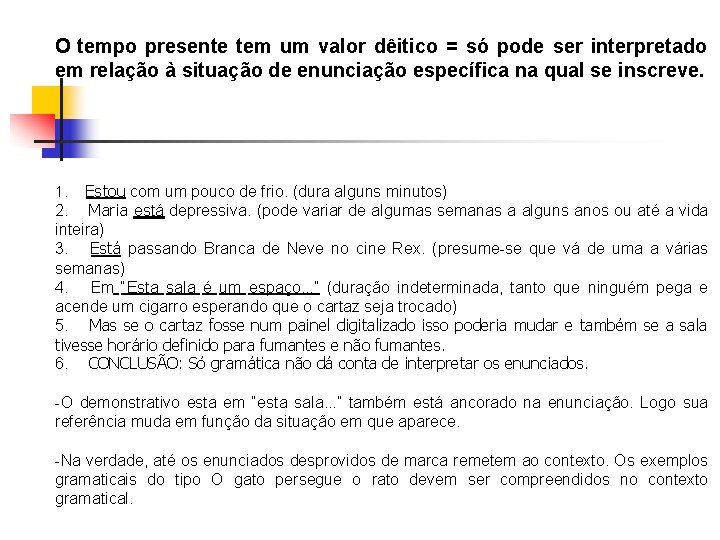 O tempo presente tem um valor dêitico = só pode ser interpretado em relação
