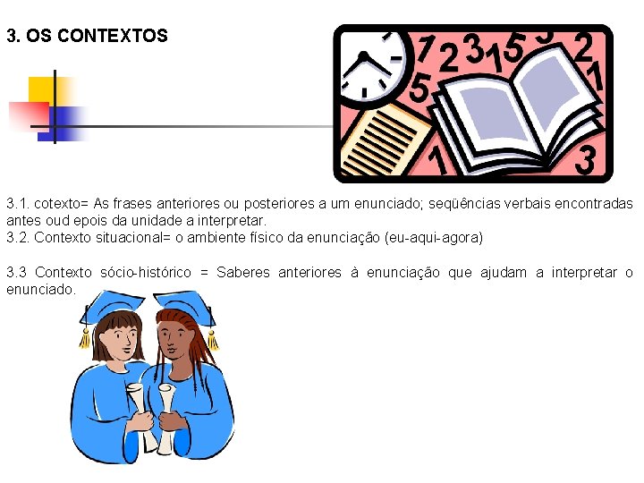 3. OS CONTEXTOS 3. 1. cotexto= As frases anteriores ou posteriores a um enunciado;