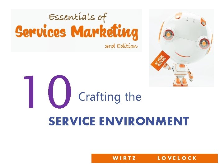 10 Crafting the SERVICE ENVIRONMENT WIRTZ LOVELOCK 