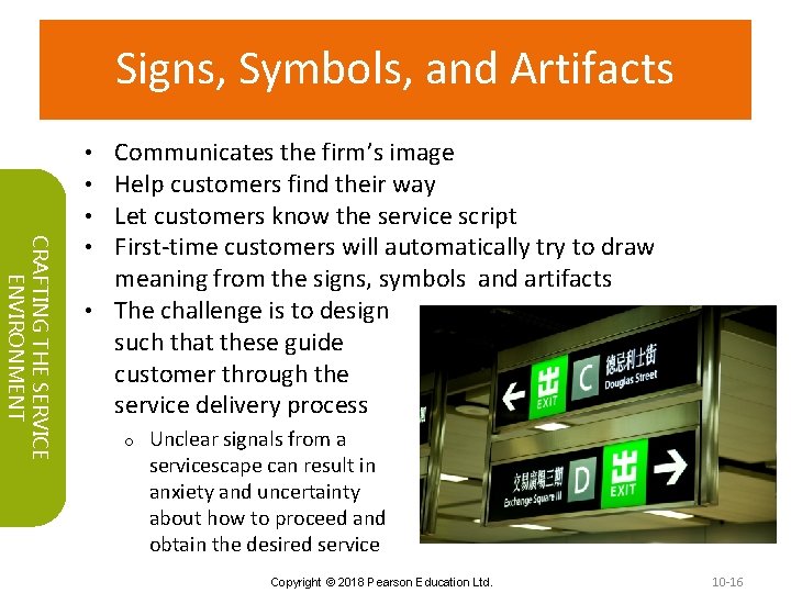 Signs, Symbols, and Artifacts CRAFTING THE SERVICE ENVIRONMENT Communicates the firm’s image Help customers