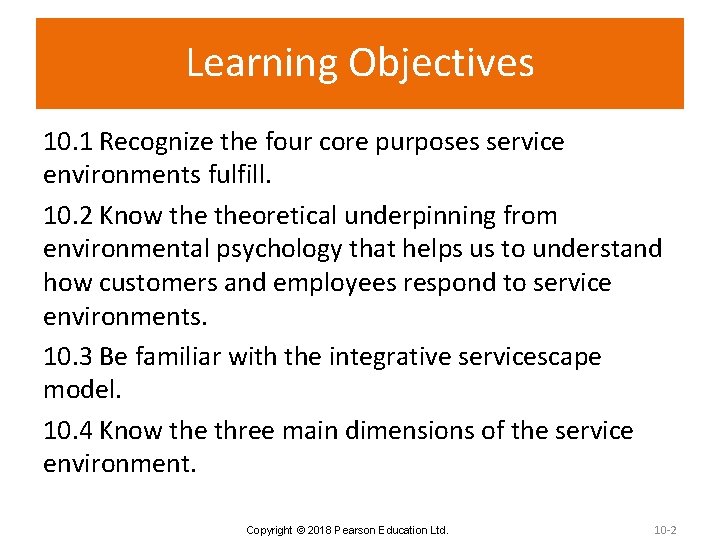 Learning Objectives 10. 1 Recognize the four core purposes service environments fulfill. 10. 2