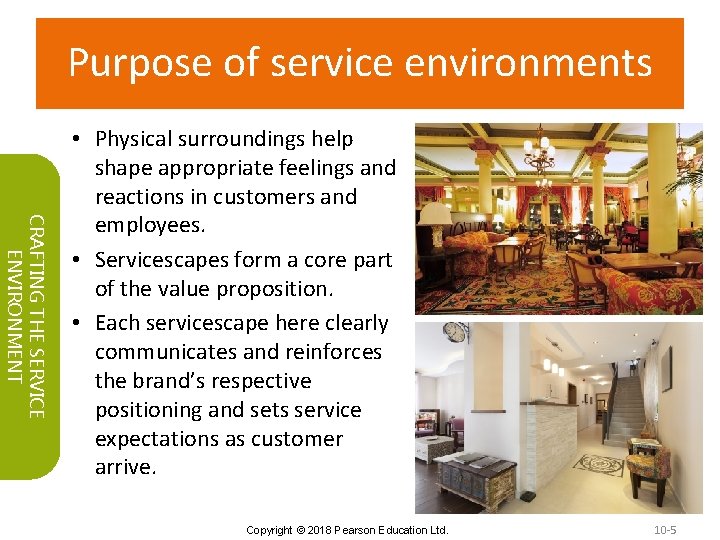 Purpose of service environments CRAFTING THE SERVICE ENVIRONMENT • Physical surroundings help shape appropriate