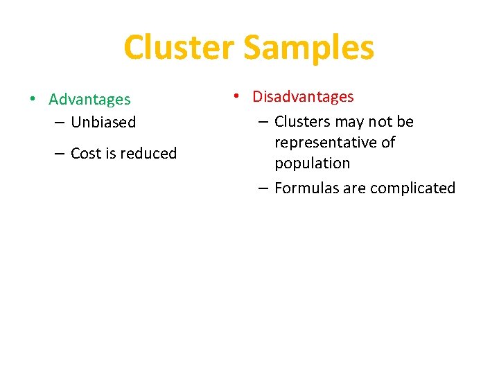 Cluster Samples • Advantages – Unbiased – Cost is reduced • Disadvantages – Clusters