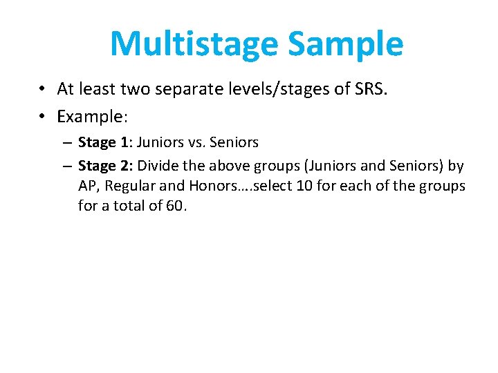 Multistage Sample • At least two separate levels/stages of SRS. • Example: – Stage