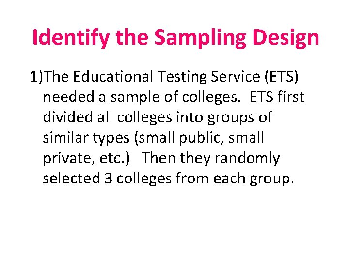 Identify the Sampling Design 1)The Educational Testing Service (ETS) needed a sample of colleges.