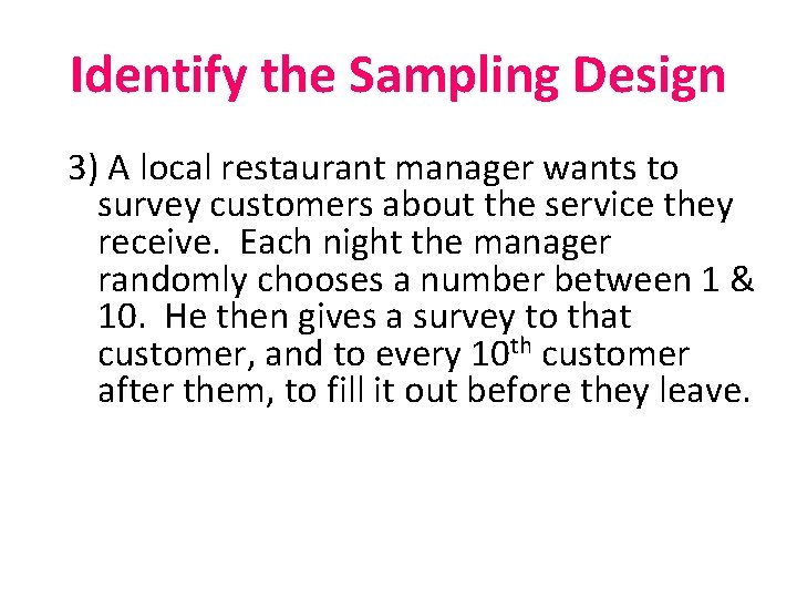 Identify the Sampling Design 3) A local restaurant manager wants to survey customers about