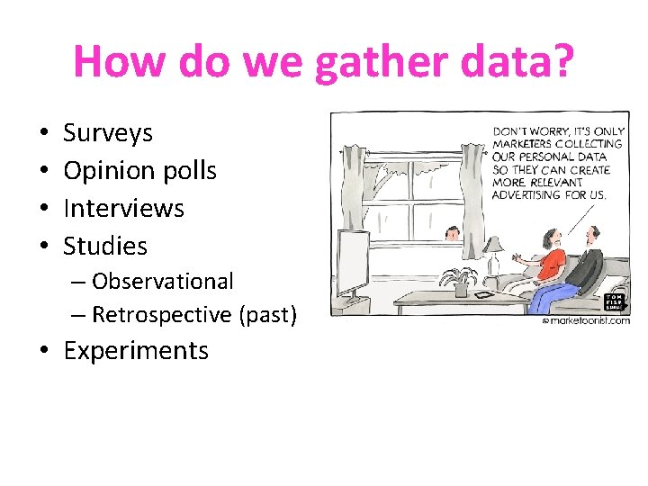 How do we gather data? • • Surveys Opinion polls Interviews Studies – Observational