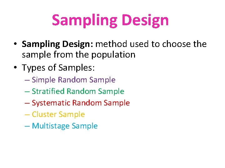 Sampling Design • Sampling Design: method used to choose the sample from the population