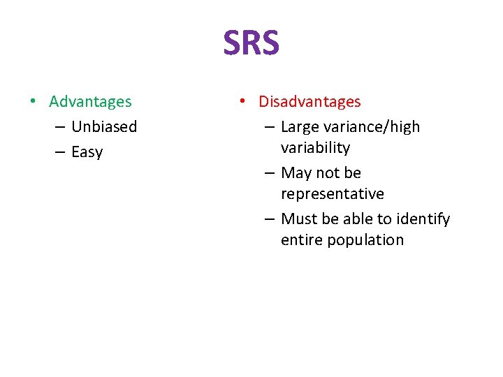 SRS • Advantages – Unbiased – Easy • Disadvantages – Large variance/high variability –