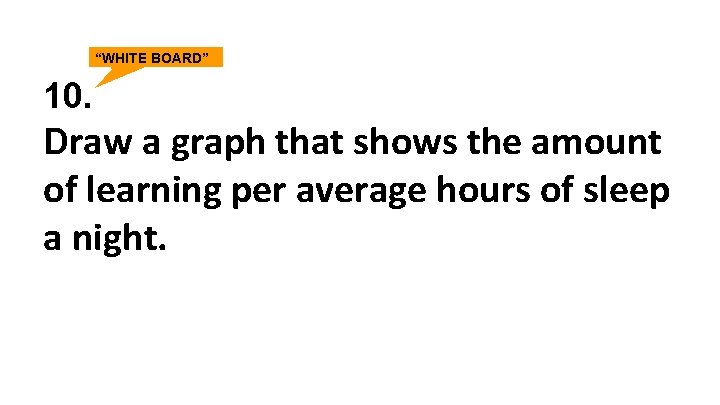 “WHITE BOARD” 10. Draw a graph that shows the amount of learning per average