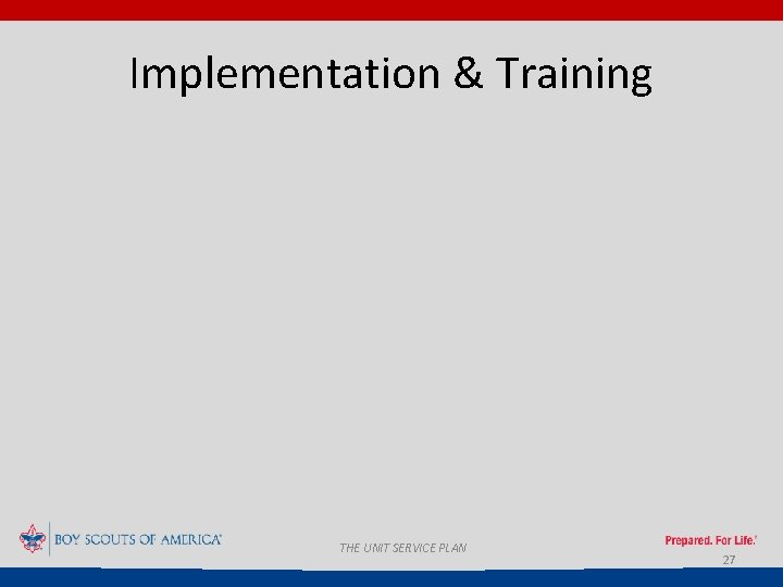 Implementation & Training THE UNIT SERVICE PLAN 27 