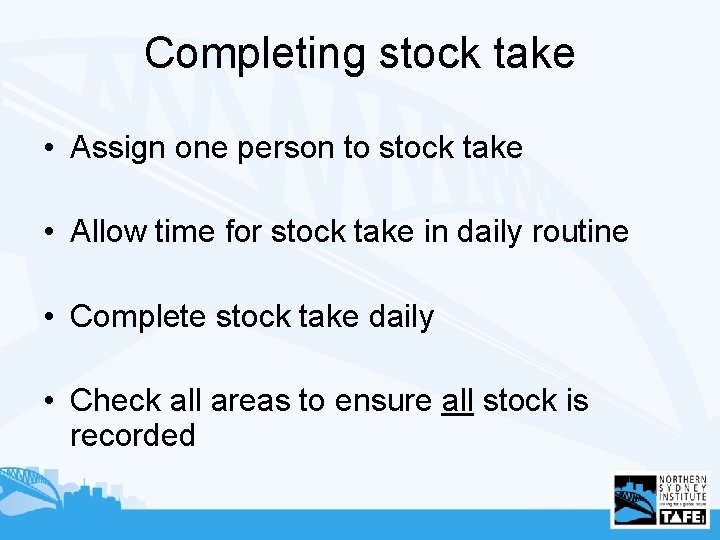 Completing stock take • Assign one person to stock take • Allow time for