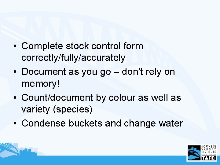  • Complete stock control form correctly/fully/accurately • Document as you go – don’t