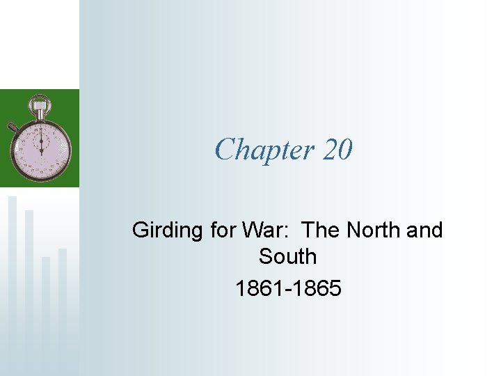 Chapter 20 Girding for War: The North and South 1861 -1865 