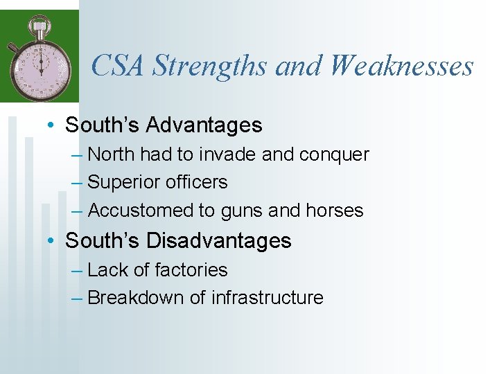 CSA Strengths and Weaknesses • South’s Advantages – North had to invade and conquer