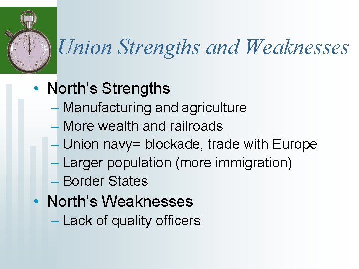 Union Strengths and Weaknesses • North’s Strengths – Manufacturing and agriculture – More wealth